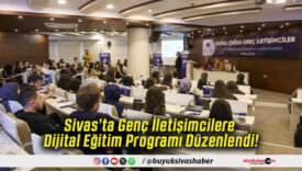 Sivas’ta Genç İletişimcilere Dijital Eğitim Programı Düzenlendi!