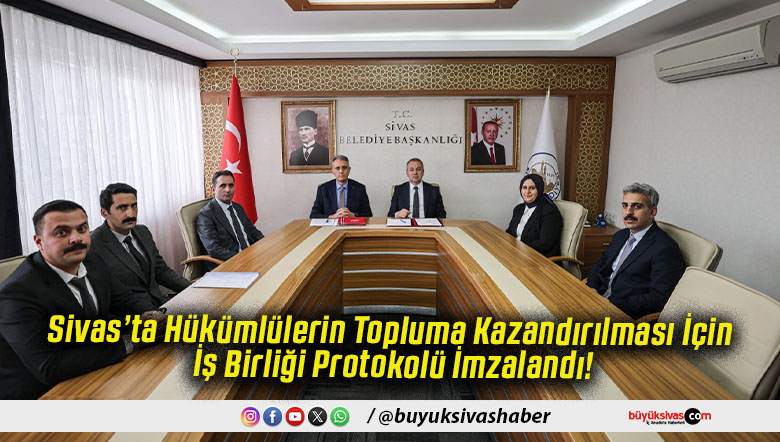 Sivas’ta Hükümlülerin Topluma Kazandırılması İçin İş Birliği Protokolü İmzalandı!