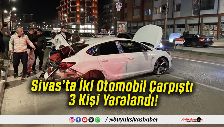 Sivas’ta İki Otomobil Çarpıştı 3 Kişi Yaralandı!