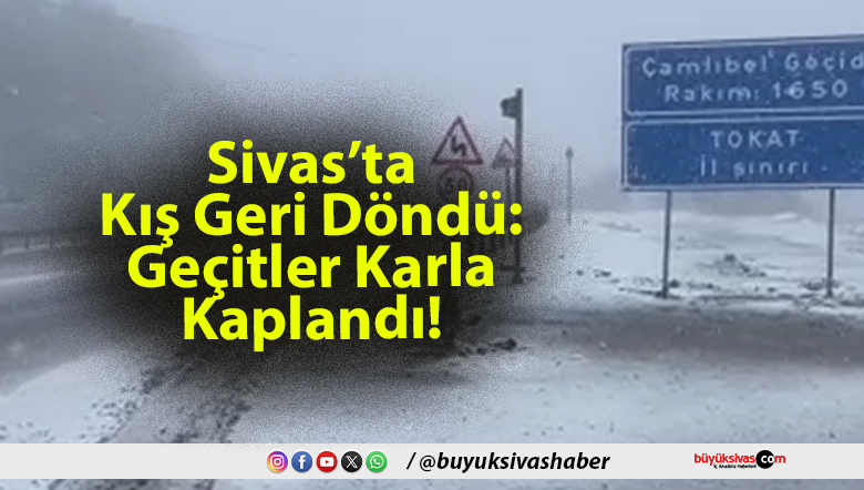 Sivas’ta Kış Geri Döndü