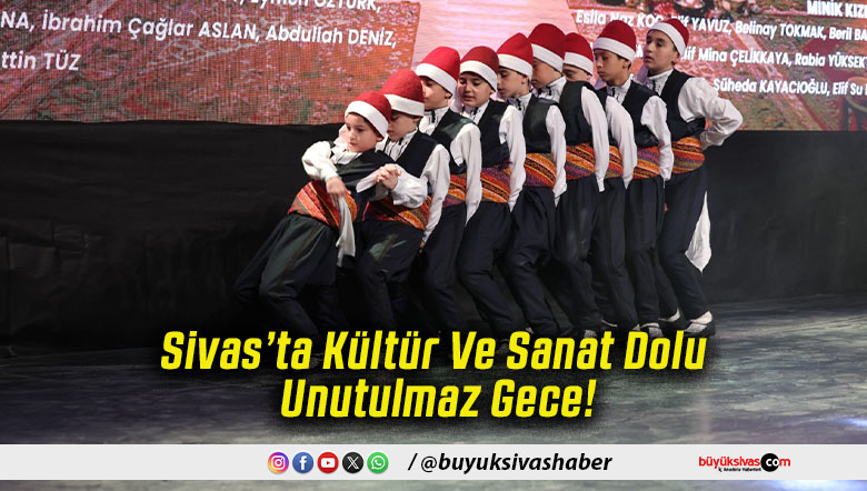 Sivas’ta Kültür Ve Sanat Dolu Unutulmaz Gece!