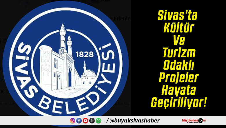 Sivas’ta Kültür Ve Turizm Odaklı Projeler Hayata Geçiriliyor!