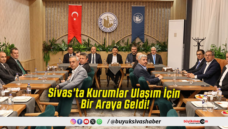 Sivas’ta Kurumlar Ulaşım İçin Bir Araya Geldi!