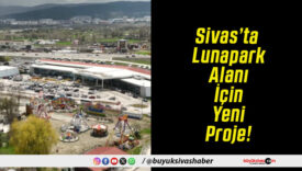 Sivas’ta Lunapark Alanı İçin Yeni Proje!