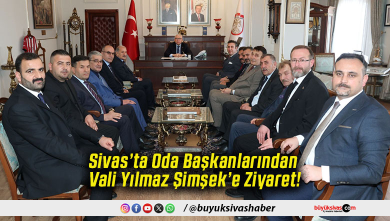 Sivas’ta Oda Başkanlarından Vali Yılmaz Şimşek’e Ziyaret!