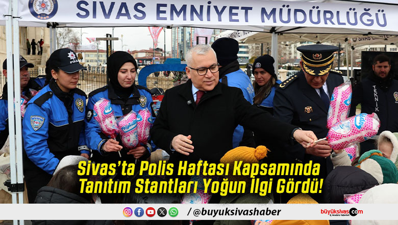 Sivas’ta Polis Haftası Kapsamında Tanıtım Stantları Yoğun İlgi Gördü!