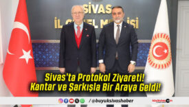 Sivas’ta Protokol Ziyareti! Kantar ve Şarkışla Bir Araya Geldi!