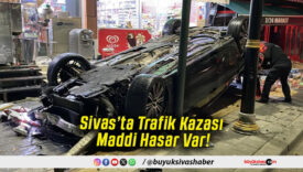 Sivas’ta Trafik Kazası Maddi Hasar Var!