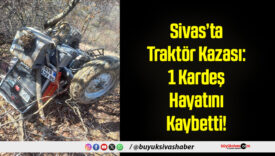 Sivas’ta Traktör Kazası