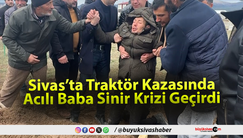 Sivas’ta Traktör Kazasında