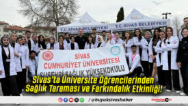 Sivas’ta Üniversite Öğrencilerinden Sağlık Taraması ve Farkındalık Etkinliği!