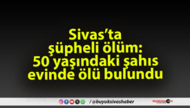 Sivas’ta şüpheli