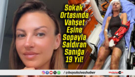 Sokak Ortasında Vahşet Eşine Sopayla Saldıran Sanığa 19 Yıl!