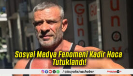 Sosyal Medya Fenomeni Kadir Hoca Tutuklandı!