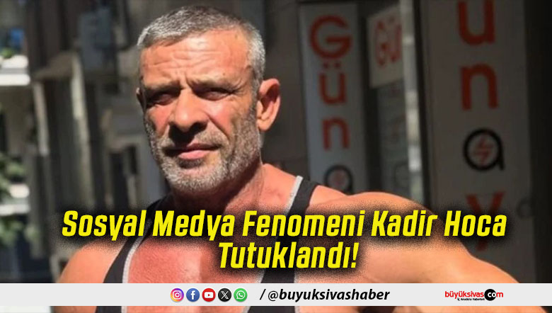Sosyal Medya Fenomeni Kadir Hoca Tutuklandı!