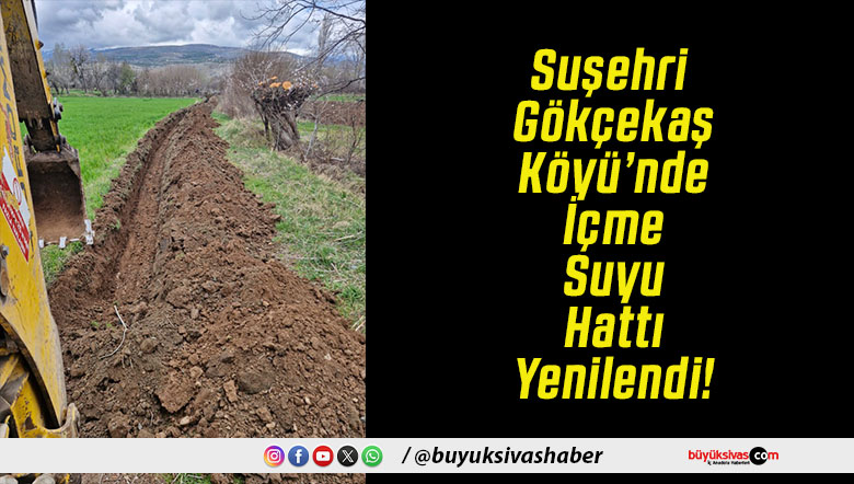 Suşehri Gökçekaş Köyü’nde İçme Suyu Hattı Yenilendi!
