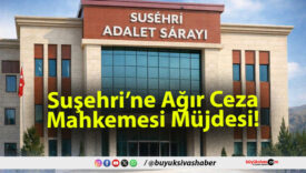 Suşehri’ne Ağır Ceza