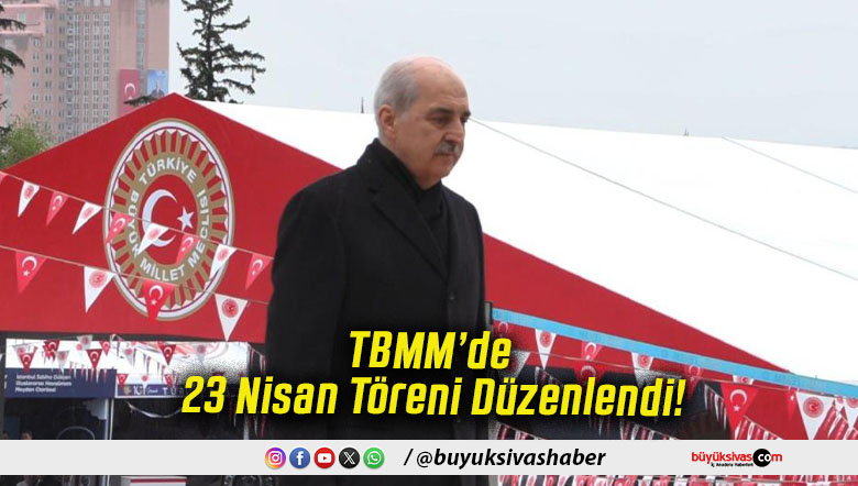 TBMM’de 23 Nisan Töreni Düzenlendi!
