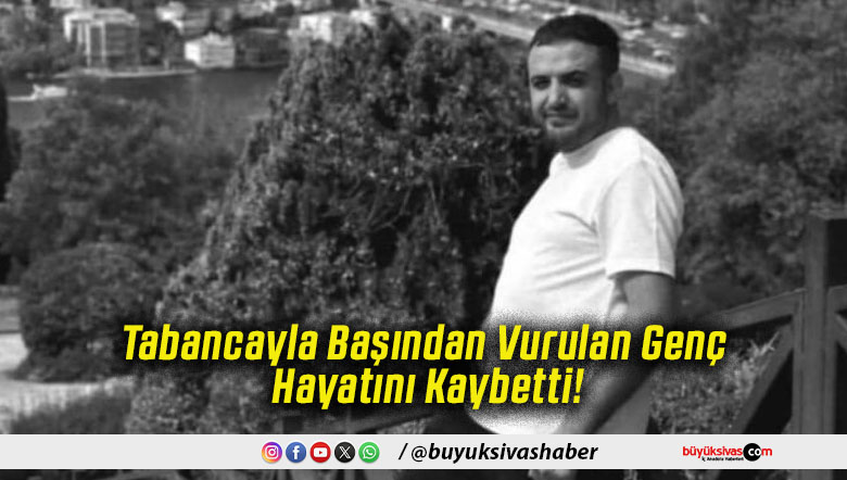 Tabancayla Başından Vurulan Genç Hayatını Kaybetti!
