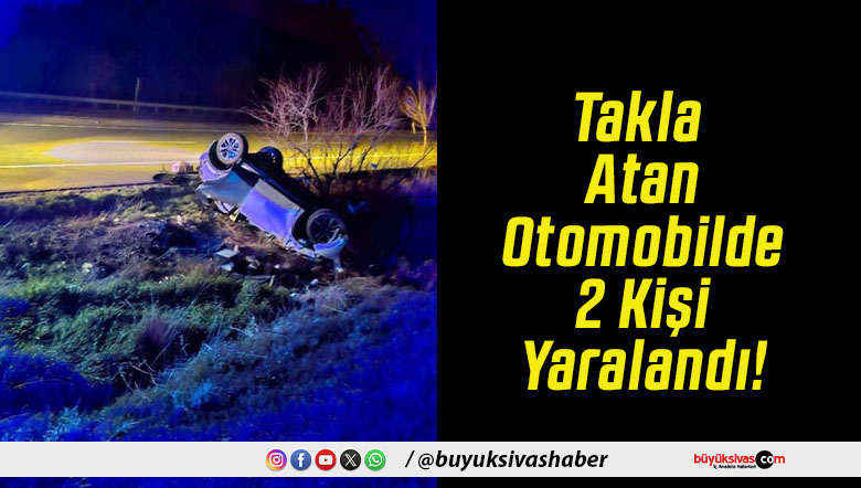 Takla Atan Otomobilde 2 Kişi Yaralandı!