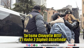 Tartışma Cinayetle Bitti! 1’i Kadın! 3 Şüpheli Gözaltında!