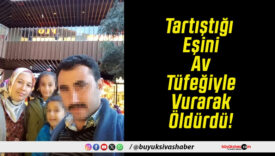 Tartıştığı Eşini Av Tüfeğiyle Vurarak Öldürdü!