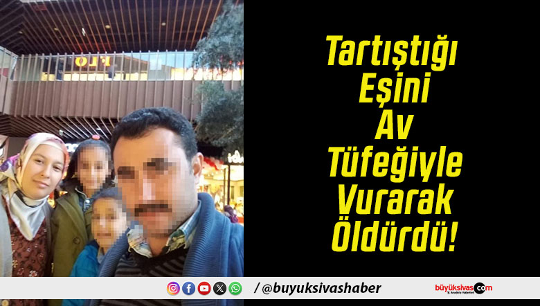 Tartıştığı Eşini Av Tüfeğiyle Vurarak Öldürdü!