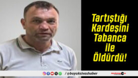Tartıştığı Kardeşini Tabanca ile Öldürdü!