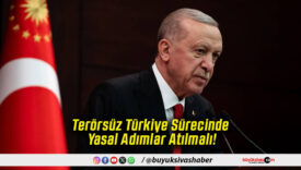 Terörsüz Türkiye Sürecinde Yasal Adımlar Atılmalı!