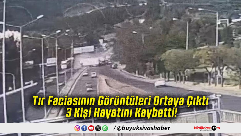 Tır Faciasının Görüntüleri Ortaya Çıktı 3 Kişi Hayatını Kaybetti!