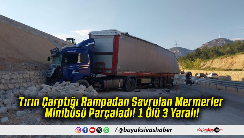 Tırın Çarptığı Rampadan Savrulan Mermerler Minibüsü Parçaladı! 1 Ölü 3 Yaralı!