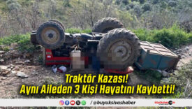 Traktör Kazası! Aynı Aileden 3 Kişi Hayatını Kaybetti!