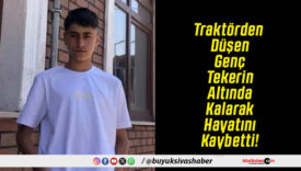 Traktörden Düşen Genç Tekerin Altında Kalarak Hayatını Kaybetti!