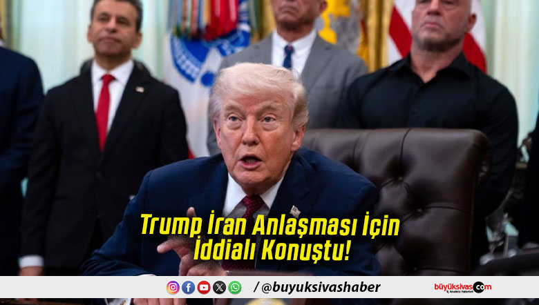 Trump İran Anlaşması İçin İddialı Konuştu!