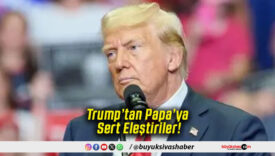 Trump’tan Papa’ya Sert Eleştiriler!