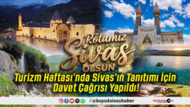 Turizm Haftası’nda Sivas’ın Tanıtımı İçin Davet Çağrısı Yapıldı!