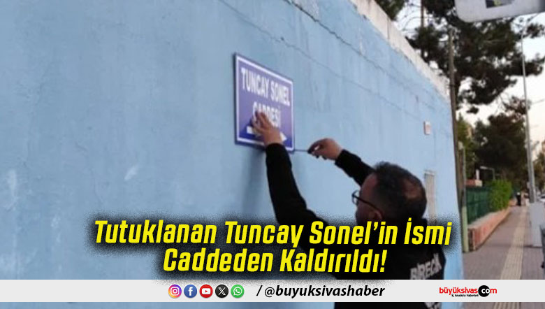 Tutuklanan Tuncay Sonel’in İsmi Caddeden Kaldırıldı!