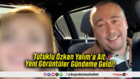 Tutuklu Özkan Yalım’a Ait Yeni Görüntüler Gündeme Geldi!