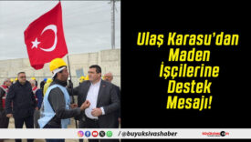Ulaş Karasu’dan Maden İşçilerine Destek Mesajı!
