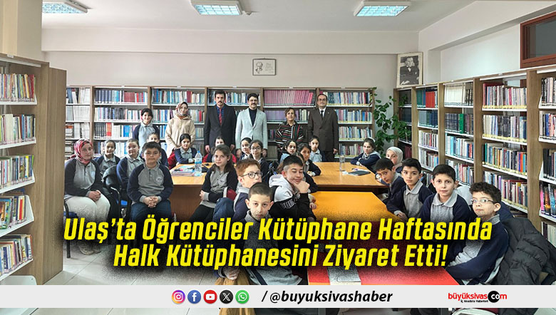 Ulaş’ta Öğrenciler Kütüphane Haftasında Halk Kütüphanesini Ziyaret Etti!
