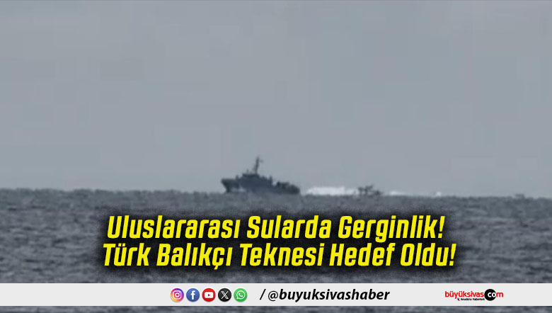 Uluslararası Sularda Gerginlik! Türk Balıkçı Teknesi Hedef Oldu!