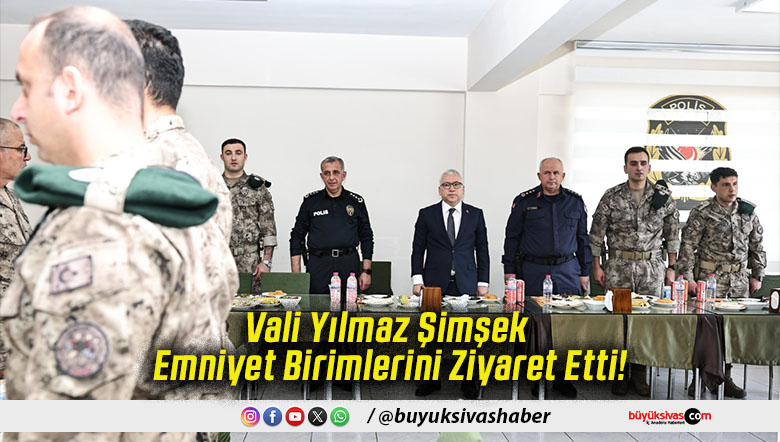 Vali Yılmaz Şimşek Emniyet Birimlerini Ziyaret Etti!