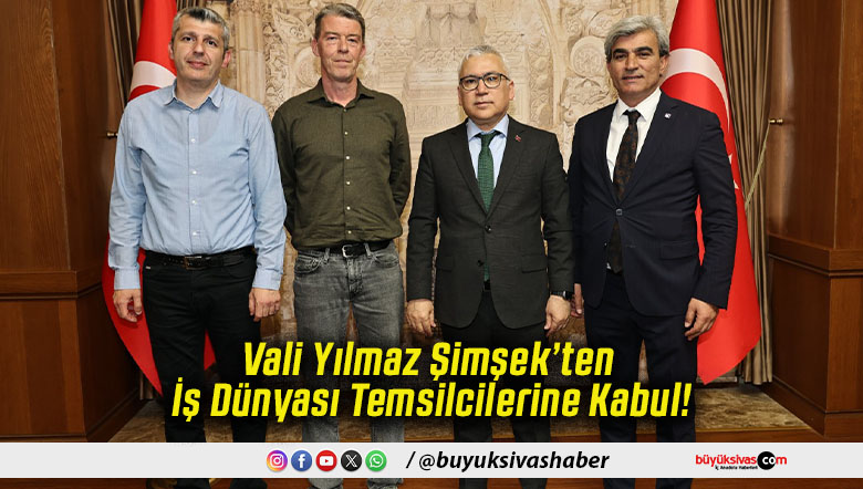 Vali Yılmaz Şimşek’ten İş Dünyası Temsilcilerine Kabul!