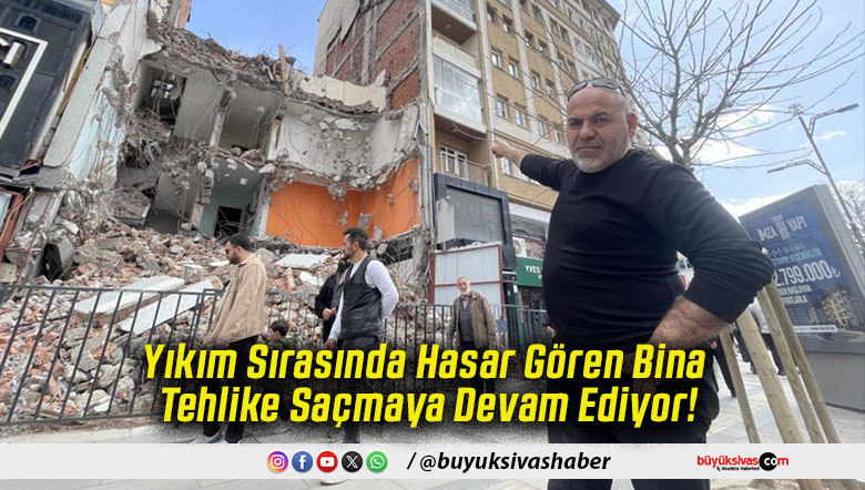Yıkım Sırasında Hasar Gören Bina Tehlike Saçmaya Devam Ediyor!