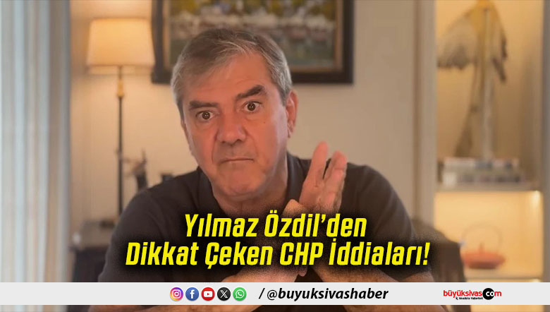Yılmaz Özdil’den Dikkat Çeken CHP İddiaları!