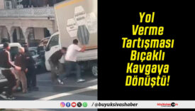 Yol Verme Tartışması Bıçaklı Kavgaya Dönüştü!