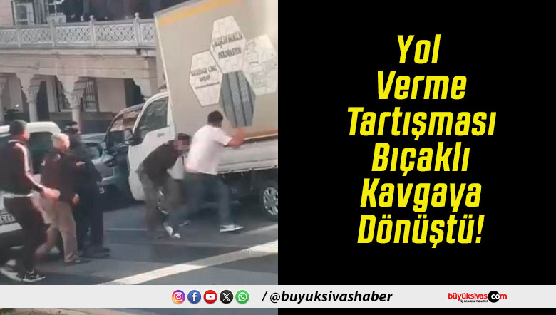 Yol Verme Tartışması Bıçaklı Kavgaya Dönüştü!