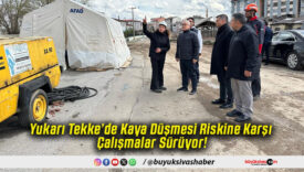 Yukarı Tekke’de Kaya Düşmesi Riskine Karşı Çalışmalar Sürüyor!