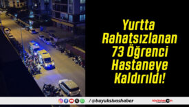 Yurtta Rahatsızlanan 73 Öğrenci Hastaneye Kaldırıldı!