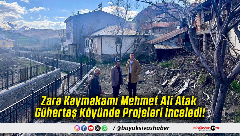 Zara Kaymakamı Mehmet Ali Atak Gühertaş Köyünde Projeleri İnceledi!